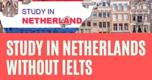 Study In Netherlands Without Ielts 2021 | A Complete Guide