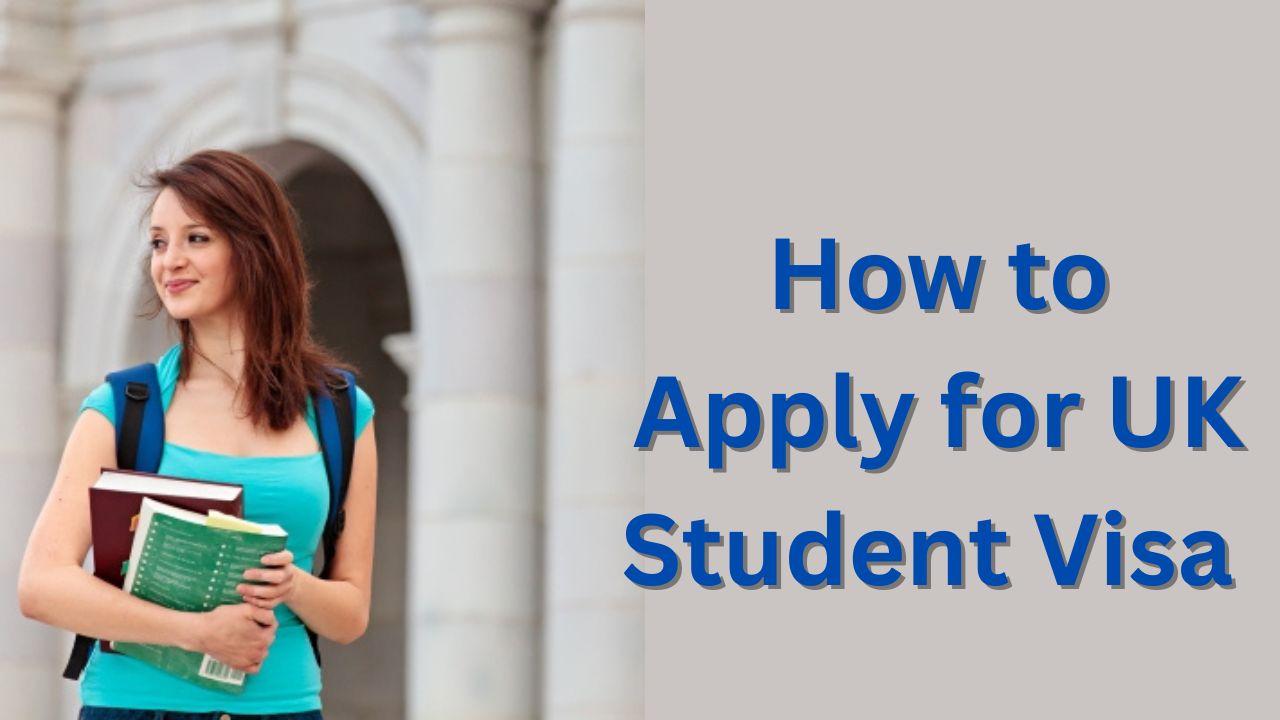 How To Apply For UK Student Visa 2024 Updated Guide   How To Apply For UK Student Visa 