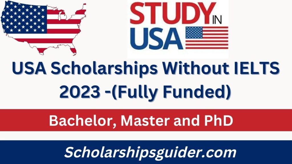 USA Scholarships Without IELTS 2023(Fully Funded)