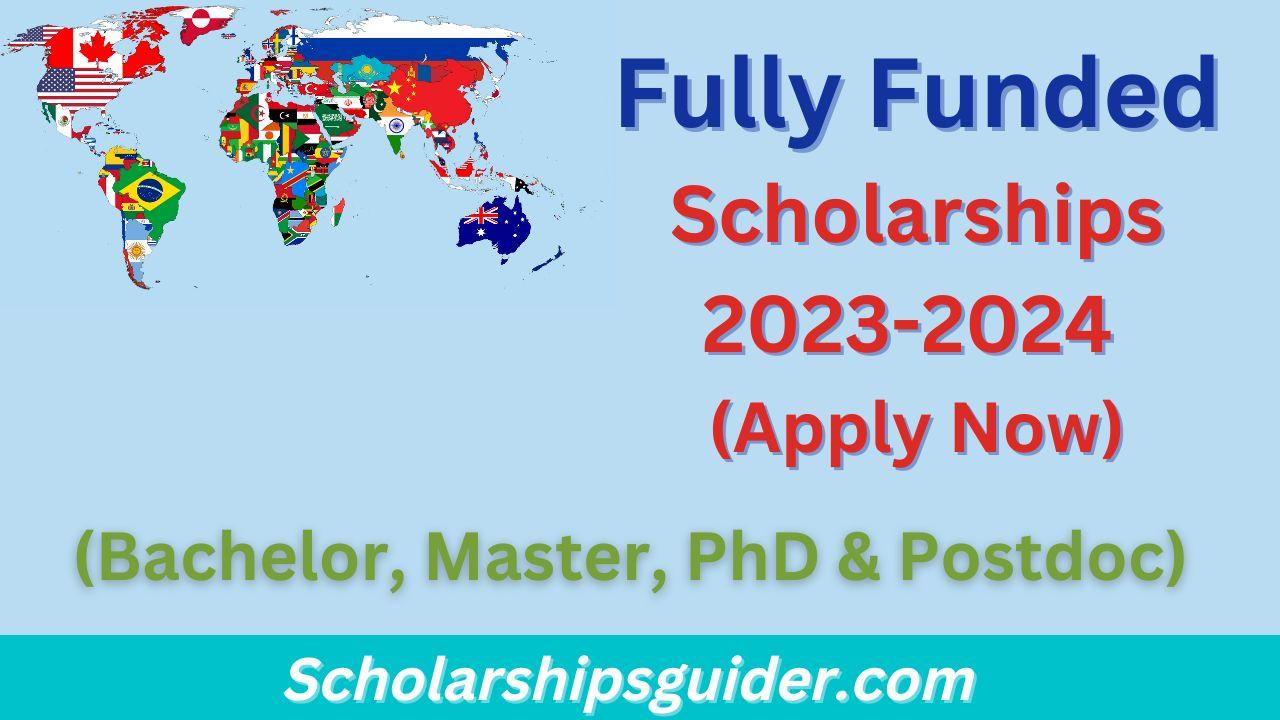 Fully Funded Scholarships 2023 2024 Apply Now 