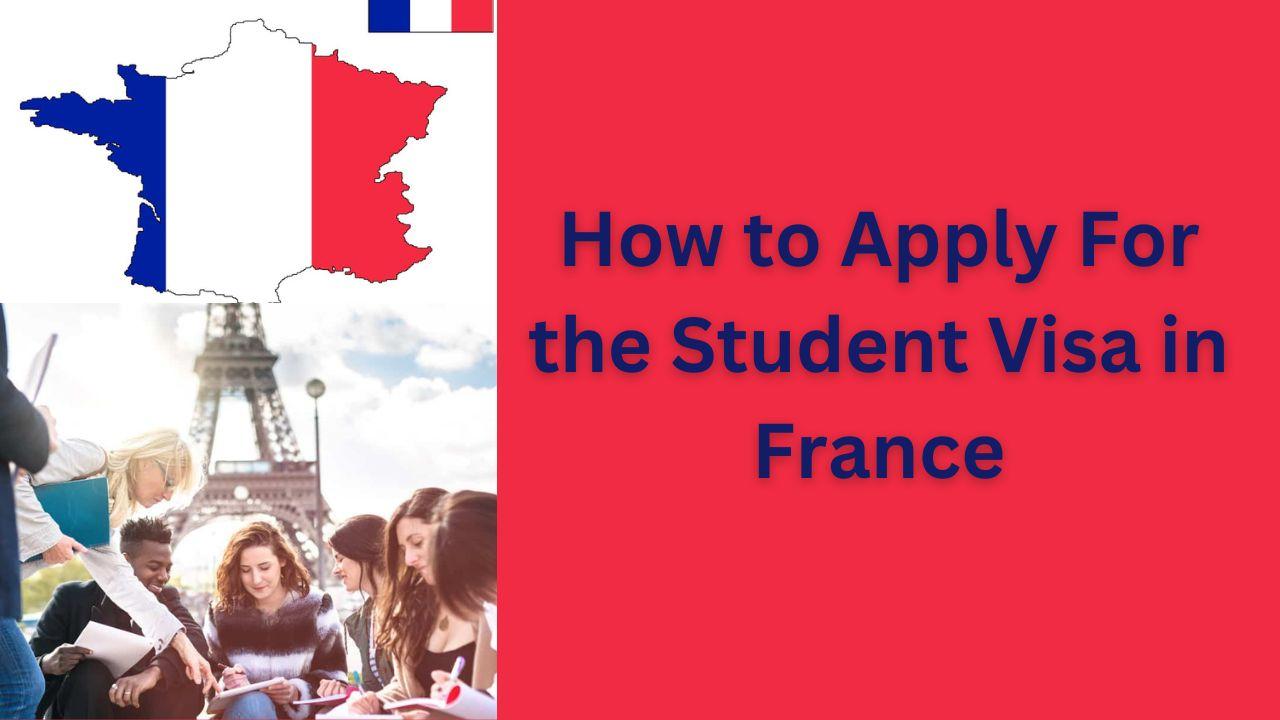 How to Apply For the Student Visa in France 2024