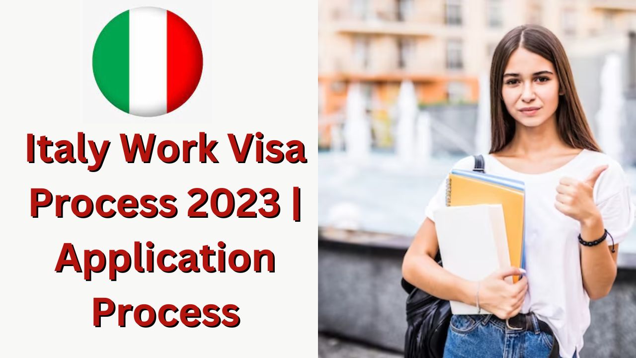 Italy Work Visa Process 2024 Application Process   Italy Work Visa Process 2023 Application Process 