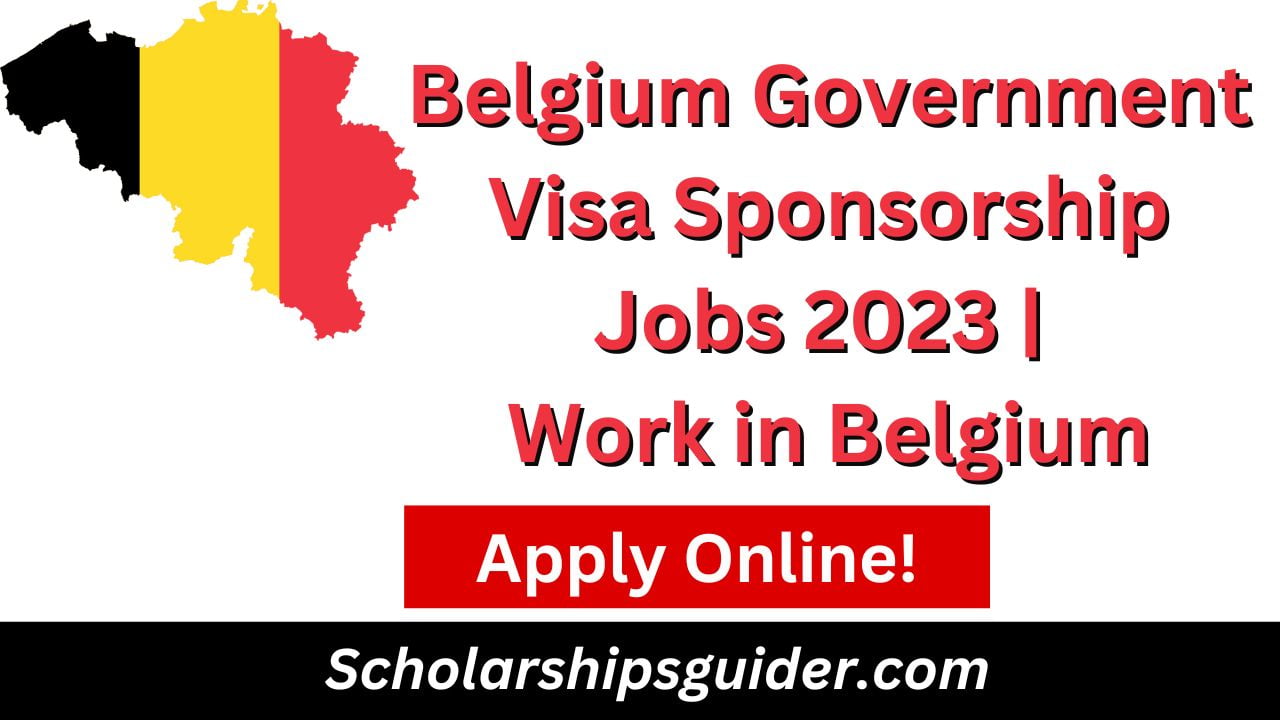 Belgium Government Visa Sponsorship Jobs 2023 | Work in Belgium