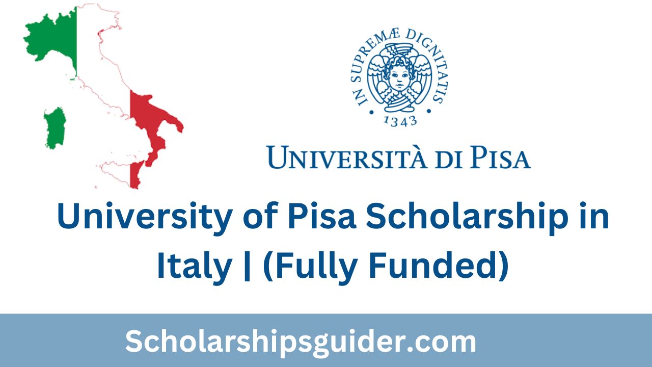 University of Pisa Scholarship 2024 in Italy | (Fully Funded)
