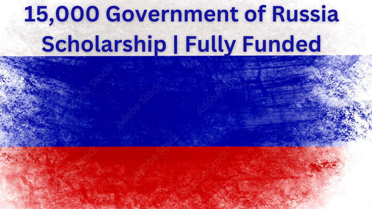 Government of Russia Scholarship 2024 | Fully Funded