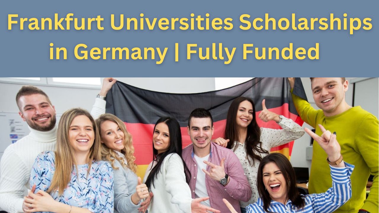 Frankfurt Universities Scholarships 2023 in Germany | Fully Funded