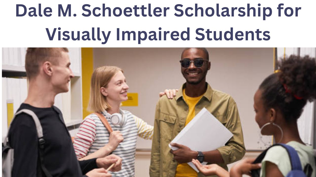 Dale M. Schoettler Scholarship for Visually Impaired Students