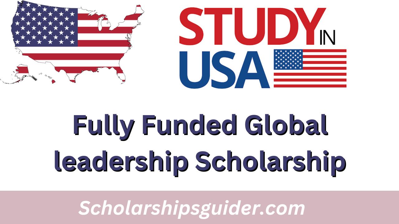 Fully Funded Global leadership Scholarship 2025